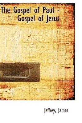 Jeffrey James - Gospel of Paul - Gospel of Jesus, Häftad