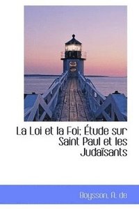 bokomslag La Loi et la Foi; tude sur Saint Paul et les Judasants