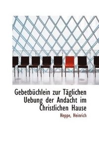 bokomslag Gebetbchlein zur Tglichen Uebung der Andacht im Christlichen Hause