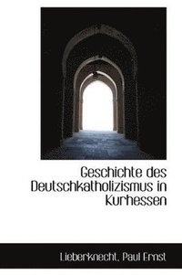 bokomslag Geschichte Des Deutschkatholizismus in Kurhessen