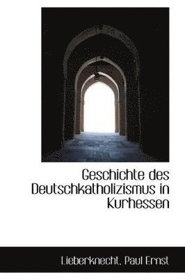 bokomslag Geschichte des Deutschkatholizismus in Kurhessen