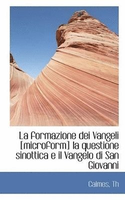 bokomslag La formazione dei Vangeli [microform] la questione sinottica e il Vangelo di San Giovanni