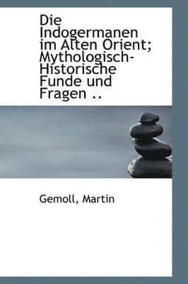 bokomslag Die Indogermanen Im Alten Orient; Mythologisch-Historische Funde Und Fragen