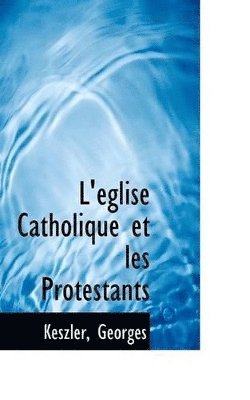 bokomslag L'glise Catholique et les Protestants