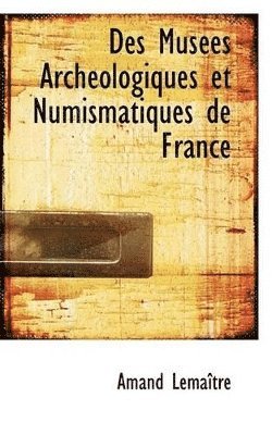 Des Musées Archéologiques et Numismatiques de France 1
