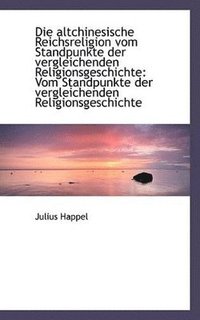 bokomslag Die altchinesische Reichsreligion vom Standpunkte der vergleichenden Religionsgeschichte