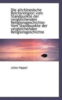 bokomslag Die Altchinesische Reichsreligion Vom Standpunkte Der Vergleichenden Religionsgeschichte