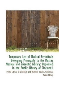 bokomslag Temporary List of Medical Periodicals Belonging Principally to the Mussey Medical and Scientific Lib