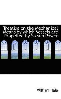 bokomslag Treatise on the Mechanical Means by Which Vessels Are Propelled by Steam Power