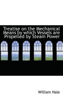 bokomslag Treatise on the Mechanical Means by which Vessels are Propelled by Steam Power