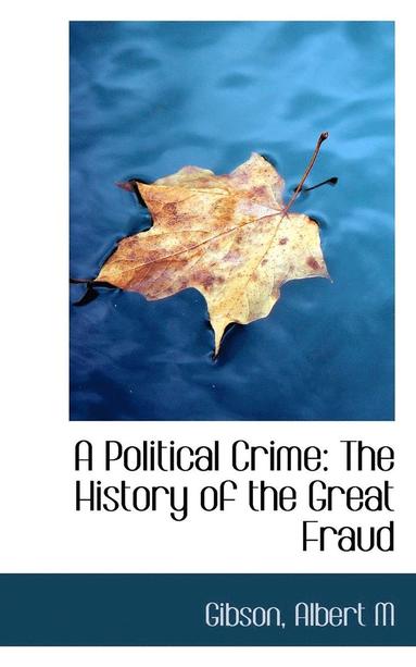 bokomslag A Political Crime: The History of the Great Fraud