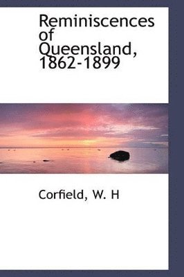 Reminiscences of Queensland, 1862-1899 1