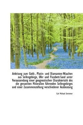 bokomslag Anleitung Zum Gold-, Platin- Und Diamanten-Waschen Aus Seifengebirge, Ufer Und Flussbett-Sand Unter