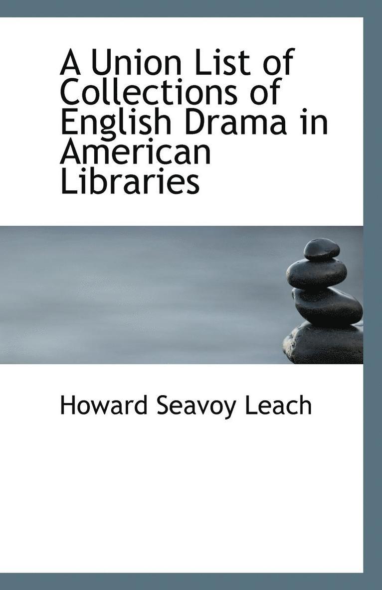 A Union List of Collections of English Drama in American Libraries 1