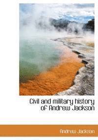 bokomslag Civil and military history of Andrew Jackson