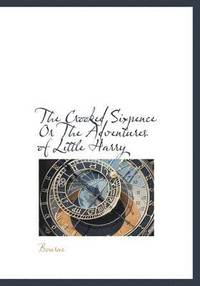bokomslag Crooked Sixpence Or The Adventures of Little Harry