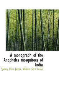 bokomslag A monograph of the Anopheles mosquitoes of India