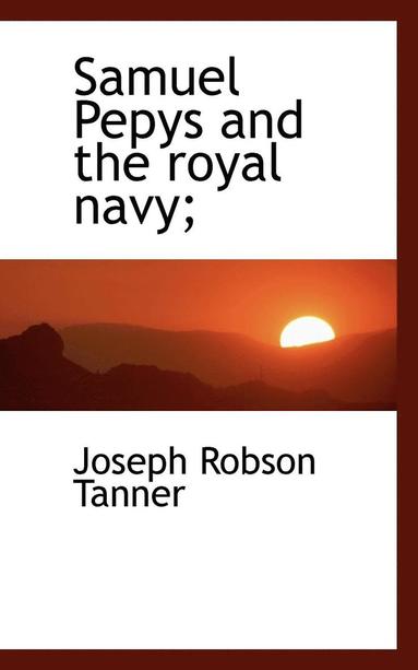 bokomslag Samuel Pepys and the Royal Navy;