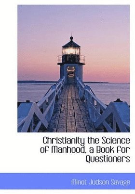 Christianity the Science of Manhood, a Book for Questioners 1