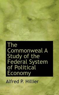 bokomslag The Commonweal a Study of the Federal System of Political Economy