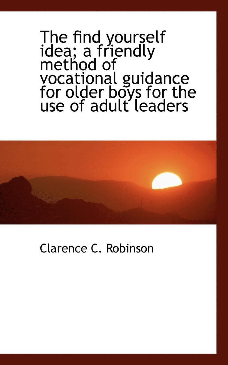 The Find Yourself Idea; A Friendly Method of Vocational Guidance for Older Boys for the Use of Adult