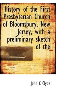 bokomslag History of the First Presbyterian Church of Bloomsbury, New Jersey, with a Preliminary Sketch of the