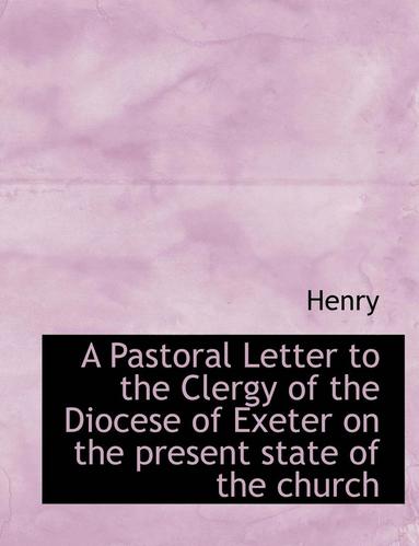 bokomslag A Pastoral Letter to the Clergy of the Diocese of Exeter