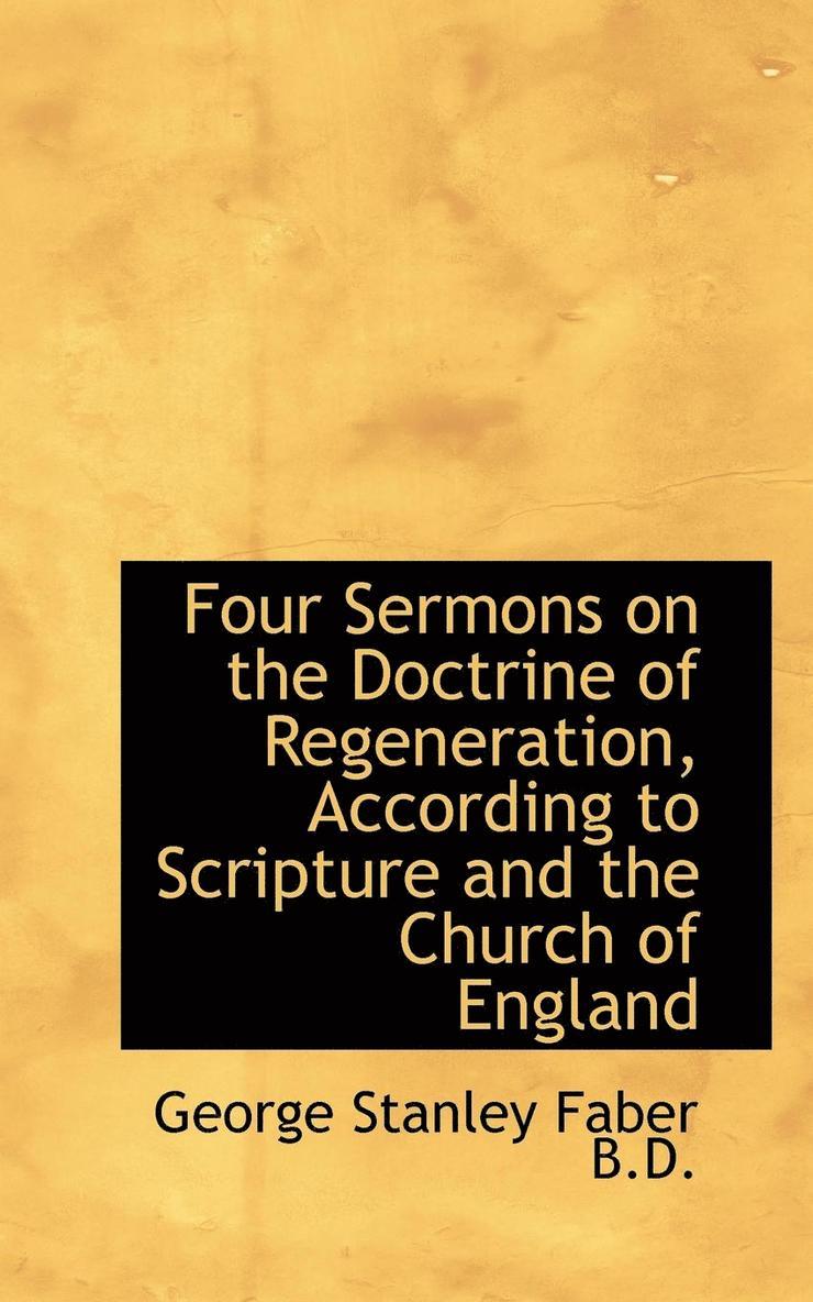 Four Sermons on the Doctrine of Regeneration, According to Scripture and the Church of England 1