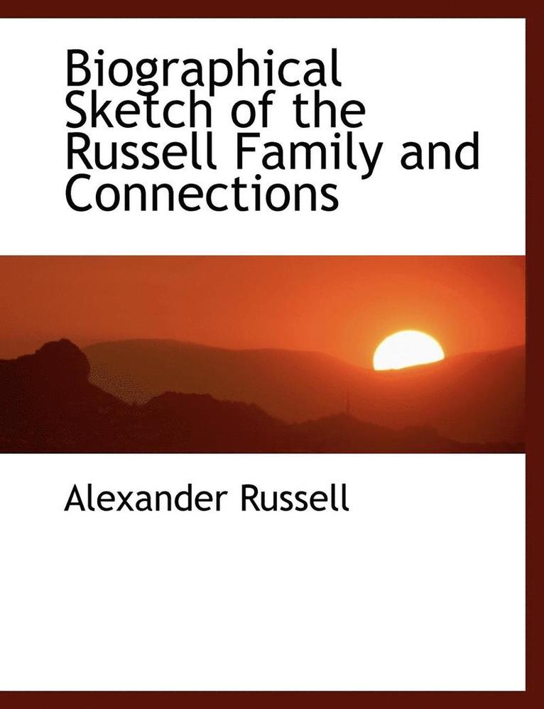 Alexander Russell - Biographical Sketch of the Russell Family and Connections, Häftad