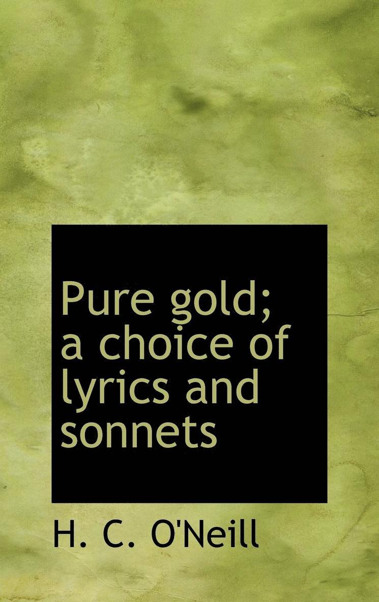 Pure gold; a choice of lyrics and sonnets 1