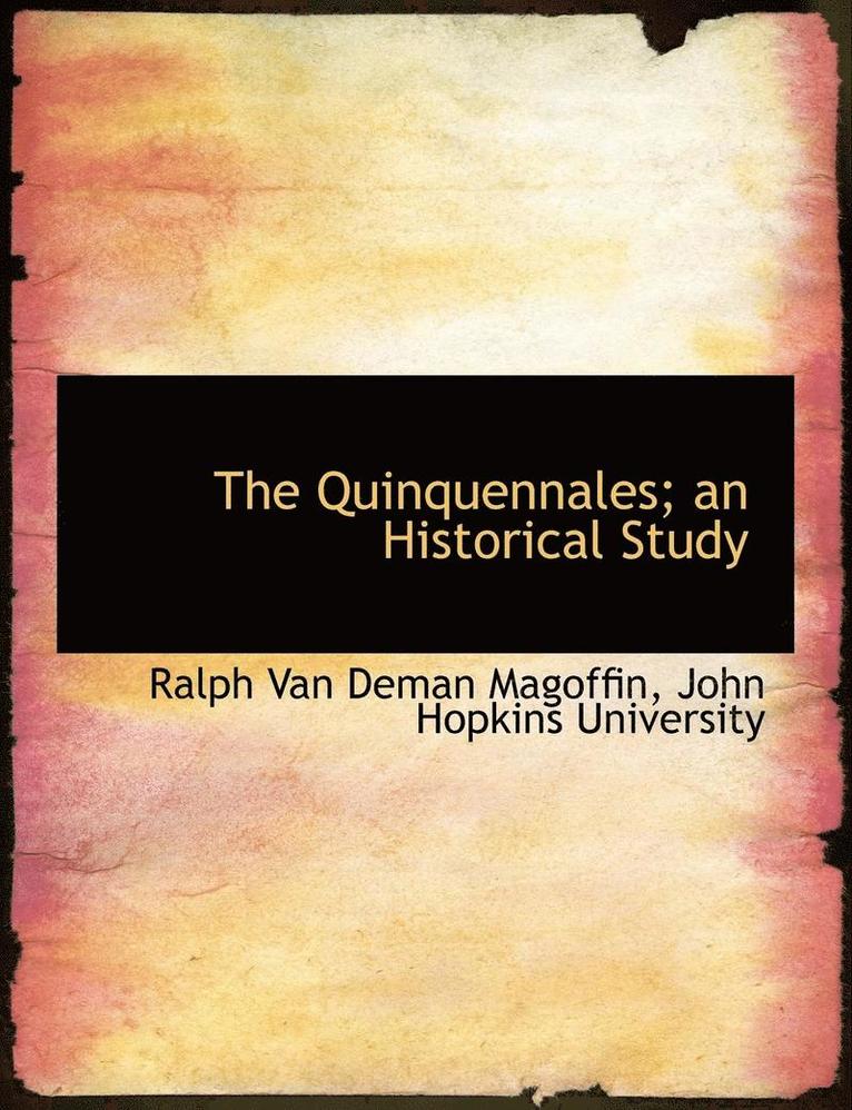 The Quinquennales; An Historical Study 1