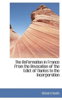 bokomslag The Reformation in France from the Revocation of the Edict of Nantes to the Incorporation