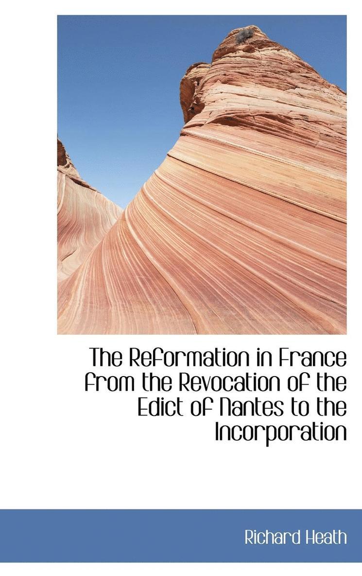 The Reformation in France from the Revocation of the Edict of Nantes to the Incorporation 1