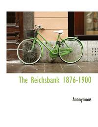 bokomslag The Reichsbank 1876-1900
