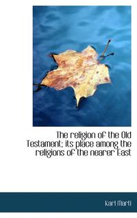 bokomslag The religion of the Old Testament; its place among the religions of the nearer East