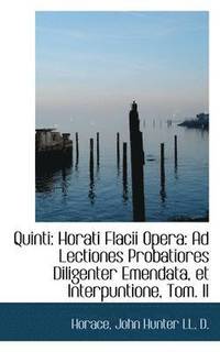 bokomslag Quinti: Horati Flacii Opera: Ad Lectiones Probatiores Diligenter Emendata, Et Interpuntione, Tom. II