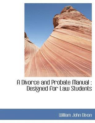 bokomslag A Divorce and Probate Manual: Designed for Law Students