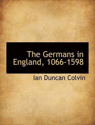 bokomslag The Germans in England, 1066-1598