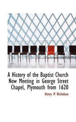 bokomslag History of the Baptist Church Now Meeting in George Street Chapel, Plymouth from 1620