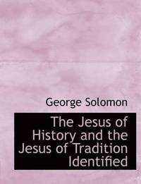 bokomslag The Jesus of History and the Jesus of Tradition Identified