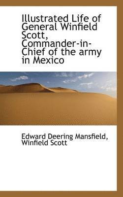 bokomslag Illustrated Life of General Winfield Scott, Commander-in-Chief of the army in Mexico