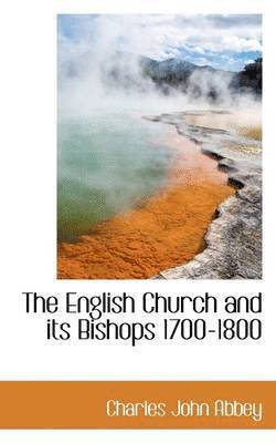 The English Church and Its Bishops 1700-1800 1