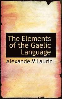 bokomslag The Elements of the Gaelic Language