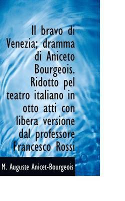 bokomslag Il Bravo Di Venezia; Dramma Di Aniceto Bourgeois. Ridotto Pel Teatro Italiano in Otto Atti Con Liber