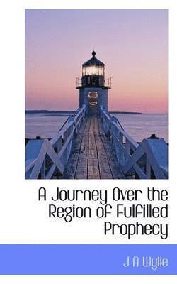 J A Wylie, J. a. Wylie - Journey Over the Region of Fulfilled Prophecy, Häftad