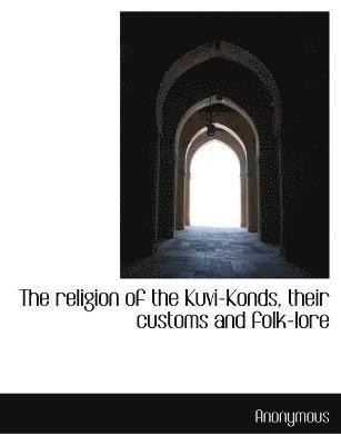 bokomslag The religion of the Kuvi-Konds, their customs and folk-lore