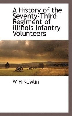 bokomslag A History of the Seventy-Third Regiment of Illinois Infantry Volunteers