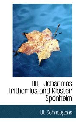 W. Schneegans - Abt Johanmes Trithemlus and Kloster Sponheim, Häftad