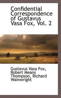 bokomslag Confidential Correspondence of Gustavus Vasa Fox, Vol. 2