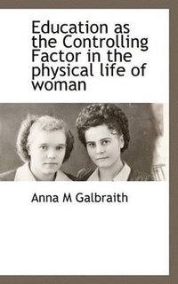 bokomslag Education as the Controlling Factor in the Physical Life of Woman